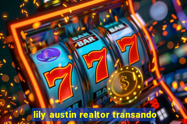 lily austin realtor transando